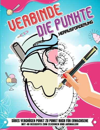 Verbinde die Punkte Herausforderung: Süßes Vergnügen Punkt zu Punkt Buch für Erwachsene: Mit 40 Desserts zum Zeichnen und Ausmalen! Verbinde die Punkte Herausforderung: Süßes Vergnügen Punkt zu Punkt Buch für Erwachsene: Mit 40 Desserts zum Zeichnen und Ausmalen!