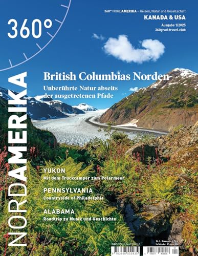 360° NordAmerika - Ausgabe 1/2025: British Columbias Norden (360° NordAmerika: Kanada und USA - Reisen, Natur und Gesellschaft) von 360° medien