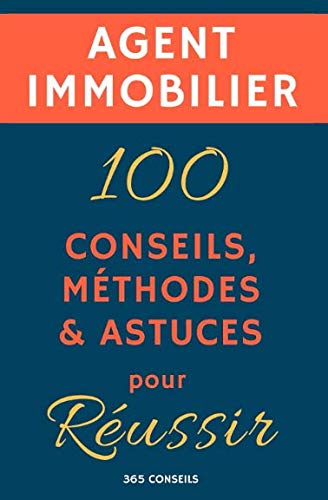 Agent immobilier : 100 Conseils, Méthodes et Astuces, pour Réussir von Independently published