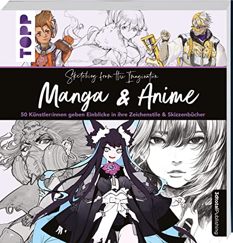 Sketching from the Imagination: Manga & Anime: 50 Künstler:innen geben Einblicke in ihre Zeichenstile & Skizzenbücher von Frech