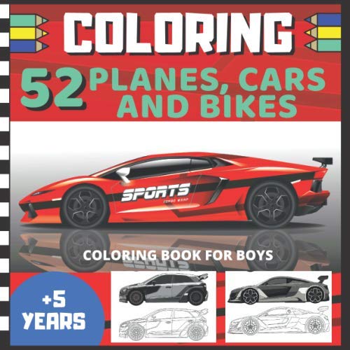 COLORING 52 planes, cars and bikes - coloring book for boys + 5 years: A collection of wonderful vehicules for kids and boys ages 5 to 99 years old