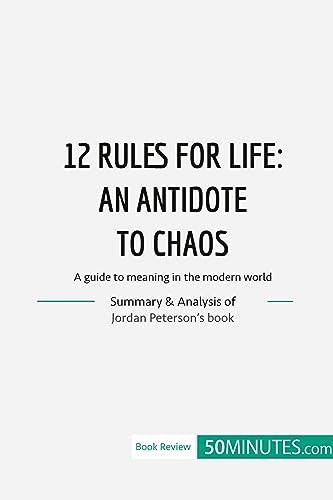 12 Rules for Life : an antidate to chaos: A guide to meaning in the modern world (Book Review) von 50Minutes.com
