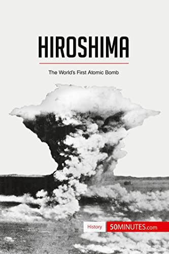 Hiroshima: The World’s First Atomic Bomb (History) von 50Minutes.com