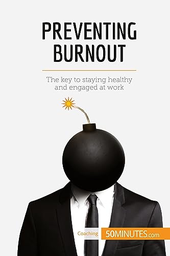 Preventing Burnout: The key to staying healthy and engaged at work (Coaching, Band 16) von 50Minutes.com