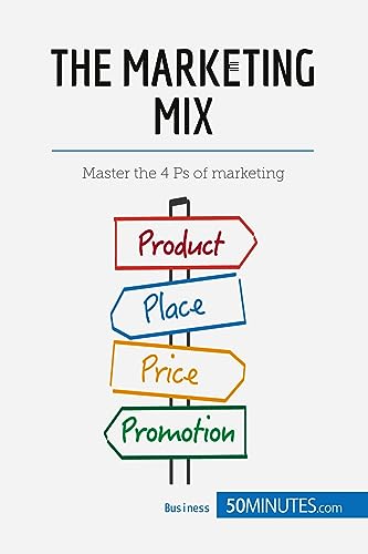 The Marketing Mix: Master the 4 Ps of marketing (Management & Marketing, Band 8) von 50Minutes.com