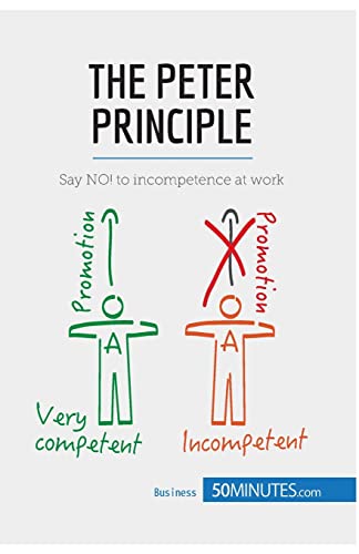 The Peter Principle: Say NO! to incompetence at work (Management & Marketing, Band 23)