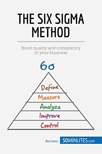 The Six Sigma Method: Boost quality and consistency in your business (Management & Marketing, Band 14)