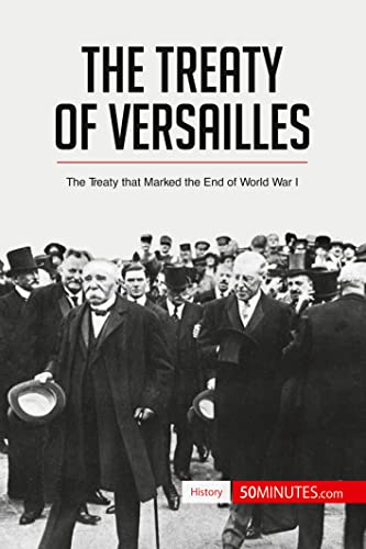 The Treaty of Versailles: The Treaty that Marked the End of World War I (History)