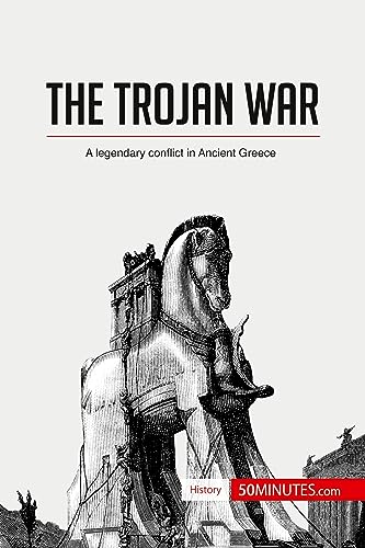 The Trojan War: A legendary conflict in Ancient Greece (History) von 50Minutes.com