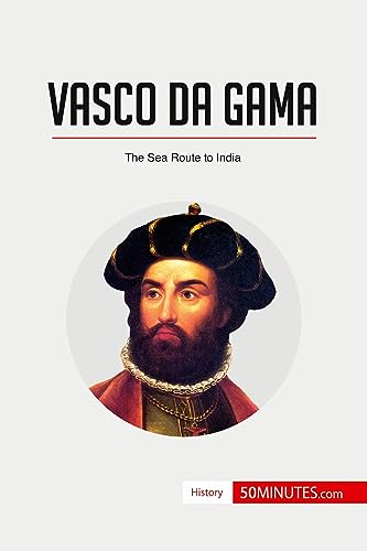 Vasco da Gama: The Sea Route to India (History)