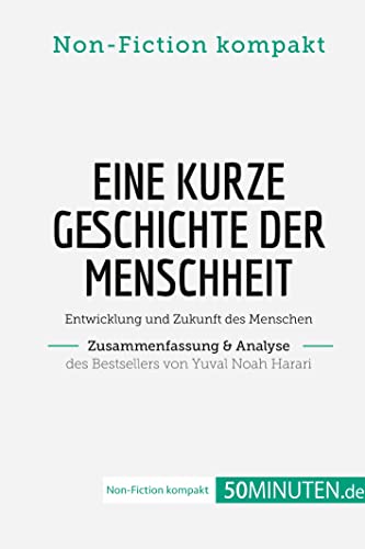 Eine kurze Geschichte der Menschheit. Zusammenfassung & Analyse des Bestsellers von Yuval Noah Harari: Entwicklung und Zukunft des Menschen (Non-Fiction kompakt)