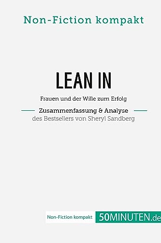 Lean In. Zusammenfassung & Analyse des Bestsellers von Sheryl Sandberg: Frauen und der Wille zum Erfolg (Non-Fiction kompakt)