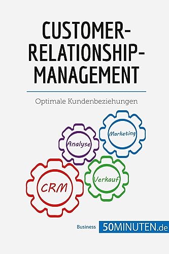 Customer-Relationship-Management: Optimale Kundenbeziehungen (Management und Marketing)