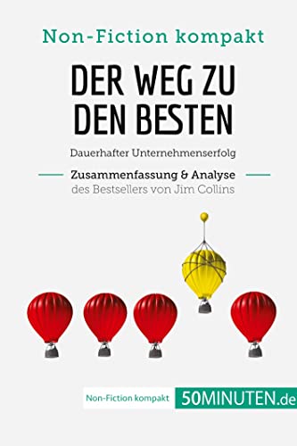 Der Weg zu den Besten. Zusammenfassung & Analyse des Bestsellers von Jim Collins: Dauerhafter Unternehmenserfolg (Non-Fiction kompakt)