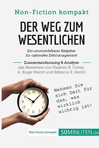 Der Weg zum Wesentlichen. Zusammenfassung & Analyse des Bestsellers von Stephen R. Covey, A. Roger Merrill und Rebecca R. Merrill: Ein unverzichtbarer ... Zeitmanagement (Non-Fiction kompakt) Der Weg zum Wesentlichen. Zusammenfassung & Analyse des Bestsellers von Stephen R. Covey, A. Roger Merrill und Rebecca R. Merrill: Ein unverzichtbarer ... Zeitmanagement (Non-Fiction kompakt) von 50Minuten.de