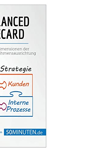 Die Balanced Scorecard: Vier essentielle Dimensionen der langfristigen Unternehmensausrichtung (Management und Marketing) von 50Minuten.de