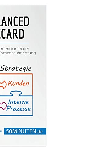 Die Balanced Scorecard: Vier essentielle Dimensionen der langfristigen Unternehmensausrichtung (Management und Marketing)