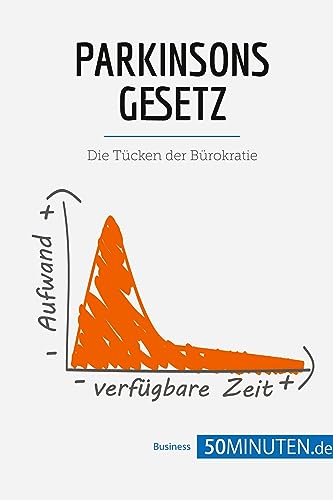 Parkinsons Gesetz: Die Tücken der Bürokratie (Management und Marketing)