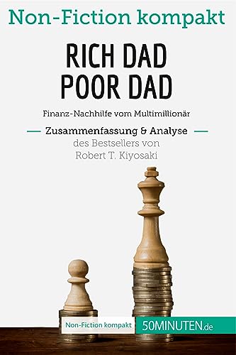 Rich Dad Poor Dad. Zusammenfassung & Analyse des Bestsellers von Robert T. Kiyosaki: Finanz-Nachhilfe vom Multimillionär (Non-Fiction kompakt) von 50Minuten.de