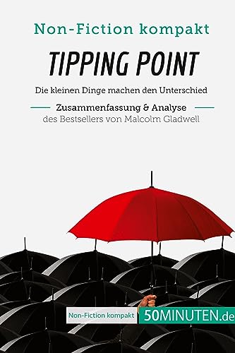 Tipping Point. Zusammenfassung & Analyse des Bestsellers von Malcolm Gladwell: Die kleinen Dinge machen den Unterschied (Non-Fiction kompakt)