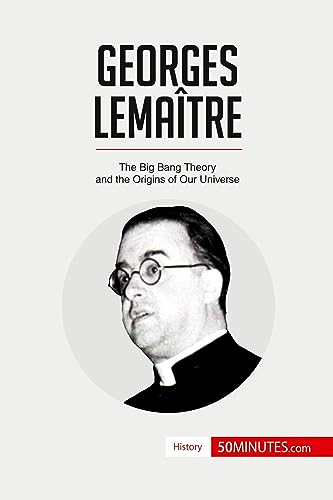 Georges Lemaître: The Big Bang Theory and the Origins of Our Universe (History) von 50Minutes.com