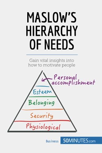 Maslow's Hierarchy of Needs: Gain vital insights into how to motivate people (Management & Marketing, Band 9)