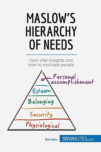 Maslow's Hierarchy of Needs: Gain vital insights into how to motivate people (Management & Marketing, Band 9)