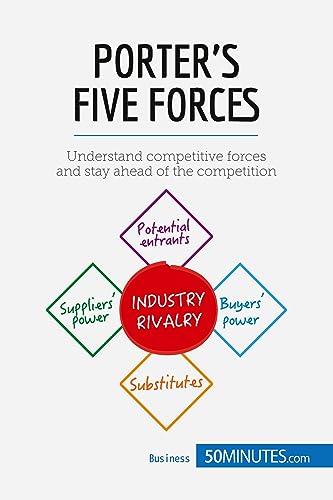 Porter's Five Forces: Understand competitive forces and stay ahead of the competition (Management & Marketing, Band 1) von 50 MINUTES