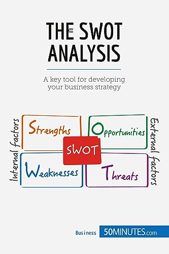 The SWOT Analysis: A key tool for developing your business strategy (Management & Marketing, Band 21)