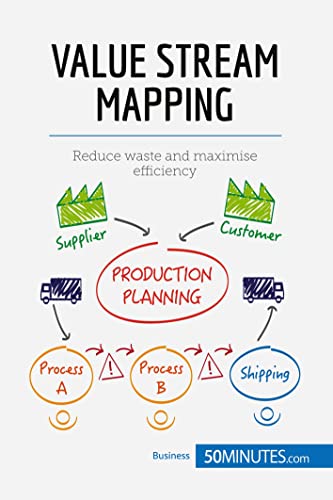 Value Stream Mapping: Reduce waste and maximise efficiency (Management & Marketing) von 50Minutes.com