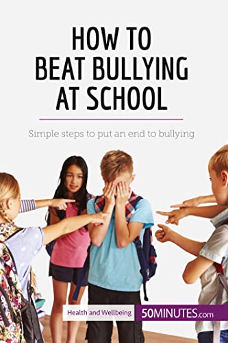 How to Beat Bullying at School: Simple steps to put an end to bullying (Health & Wellbeing) von 50Minutes.com