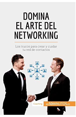 Domina el arte del networking: Los trucos para crear y cuidar tu red de contactos (Coaching) von 50Minutos.es