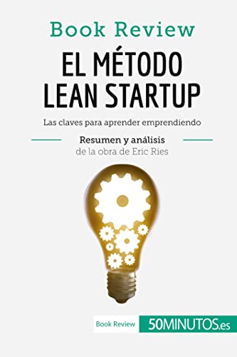 El método Lean Startup de Eric Ries (Book Review): Las claves para aprender emprendiendo