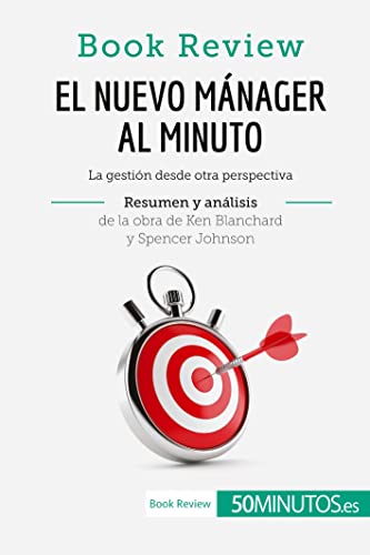 El nuevo mánager al minuto de Ken Blanchard y Spencer Johnson (Análisis de la obra): La gestión desde otra perspectiva (Book Review) von 50Minutos.es