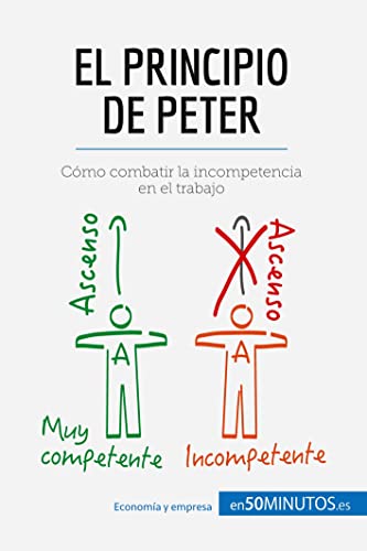 El principio de Peter: Cómo combatir la incompetencia en el trabajo El principio de Peter: Cómo combatir la incompetencia en el trabajo