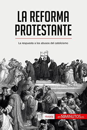 La Reforma protestante: La respuesta a los abusos del catolicismo (Historia)