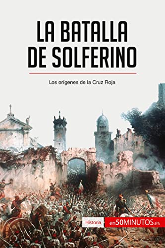 La batalla de Solferino: Los orígenes de la Cruz Roja (Historia) von 50Minutos.es