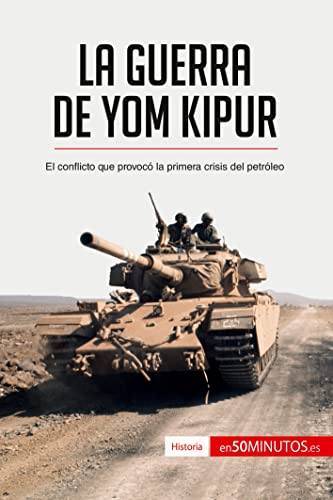 La guerra de Yom Kipur: El conflicto que provocó la primera crisis del petróleo (Historia)