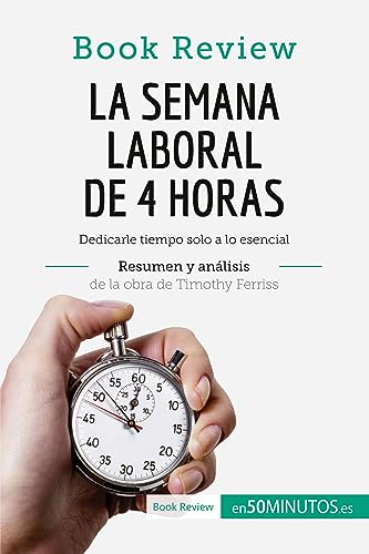 La semana laboral de 4 horas de Timothy Ferriss (Análisis de la obra): Dedicarle tiempo solo a lo esencial (Book Review)