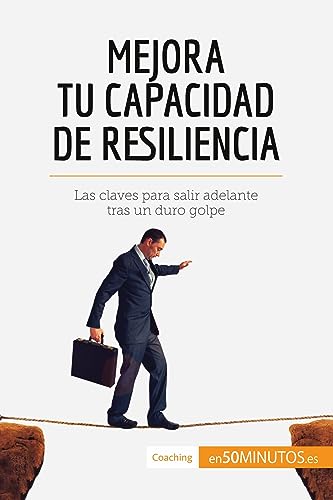 Mejora tu capacidad de resiliencia: Las claves para salir adelante tras un duro golpe