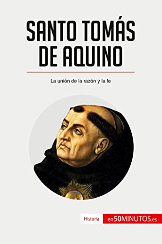 Santo Tomás de Aquino: La unión de la razón y la fe (Historia)