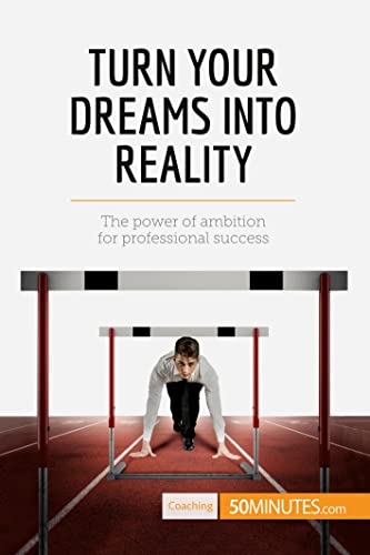 Turn Your Dreams into Reality: The power of ambition for professional success (Coaching)