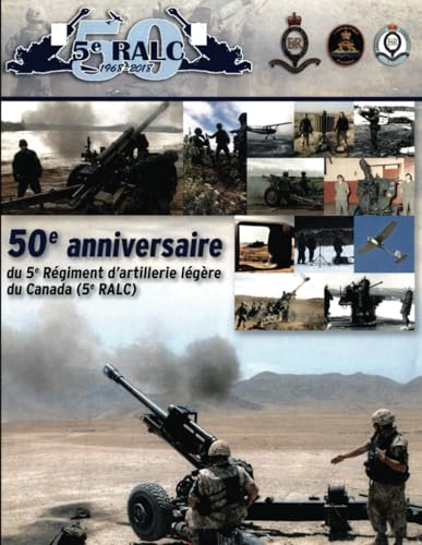 50e anniversaire du 5e Regiment d'artillerie legere du Canada (5e RALC) (The History of The Royal Regiment of Canadian Artillery) von Double Dagger Books