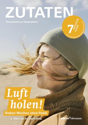 Fastenaktion 2025: Themenheft ZUTATEN: Luft holen! 7 Wochen ohne Panik. Bibeltexte für jede Woche I Reportagen & Interviews I Arbeitsmaterial für Gemeinden & Jugendgruppen I Sieben Wochen ohne 2025 Fastenaktion 2025: Themenheft ZUTATEN: Luft holen! 7 Wochen ohne Panik. Bibeltexte für jede Woche I Reportagen & Interviews I Arbeitsmaterial für Gemeinden & Jugendgruppen I Sieben Wochen ohne 2025