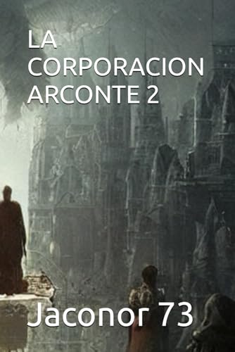 LA CORPORACION ARCONTE 2 (ARCONTES/EL ORIGEN DE LA MANIPULACION DEL PLANETA) von Independently published