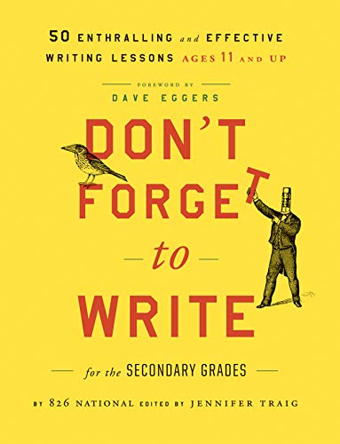 Don't Forget to Write for the Secondary Grades: 50 Enthralling and Effective Writing Lessons--Ages 11 and Up
