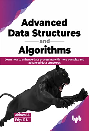 Advanced Data Structures and Algorithms: Learn how to enhance data processing with more complex and advanced data structures (English Edition) von BPB Publications