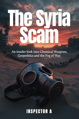 The Syria Scam: An insider look into Chemical Weapons, Geopolitics and the Fog of War von Green Hill Publishing