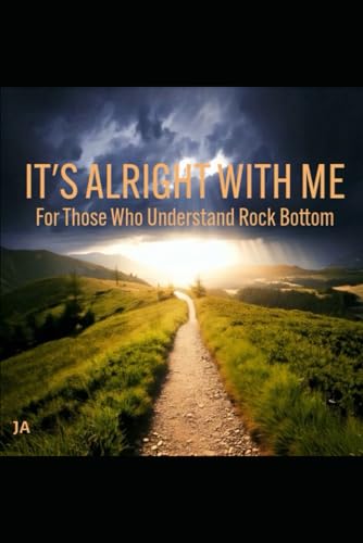 IT'S ALRIGHT WITH ME: For Those Who Understand Rock Bottom von Independently published