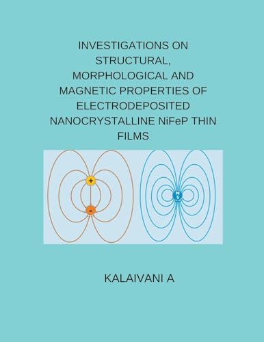 INVESTIGATIONS ON STRUCTURAL, MORPHOLOGICAL AND MAGNETIC PROPERTIES OF ELECTRODEPOSITED NANOCRYSTALLINE NiFeP THIN FILMS von Mohd Abdul Hafi